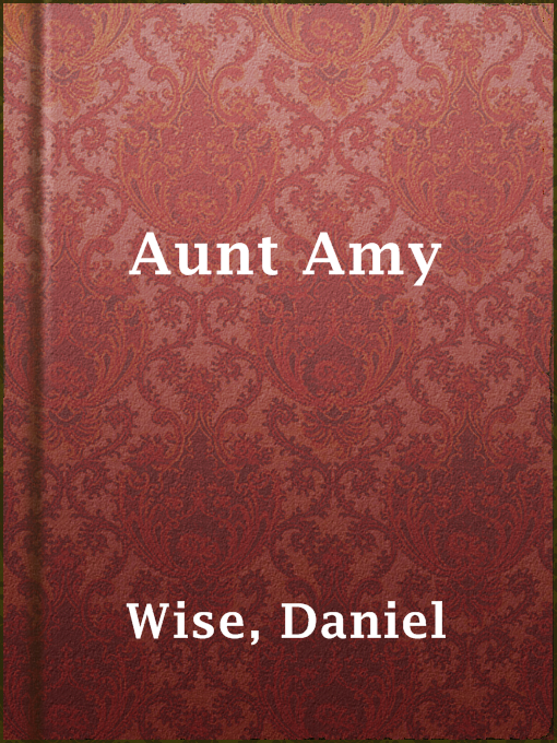 Title details for Aunt Amy by Daniel Wise - Available